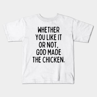 God made the chicken, and that's about it. Kids T-Shirt